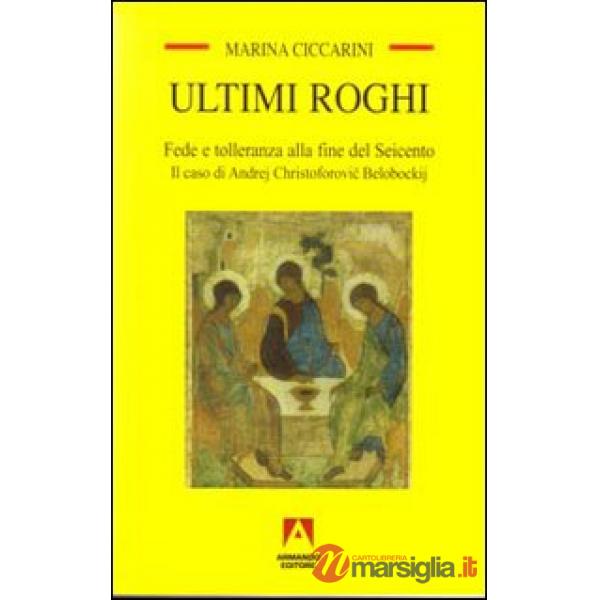 Ultimi roghi. Fede e tolleranza alla fine del Seicento. Il caso di Andrej Christoforovic Belobockij