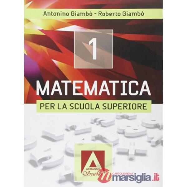 Matematica per la Scuola superiore. Per le Scuole superiori. Con espansione online. Vol. 1