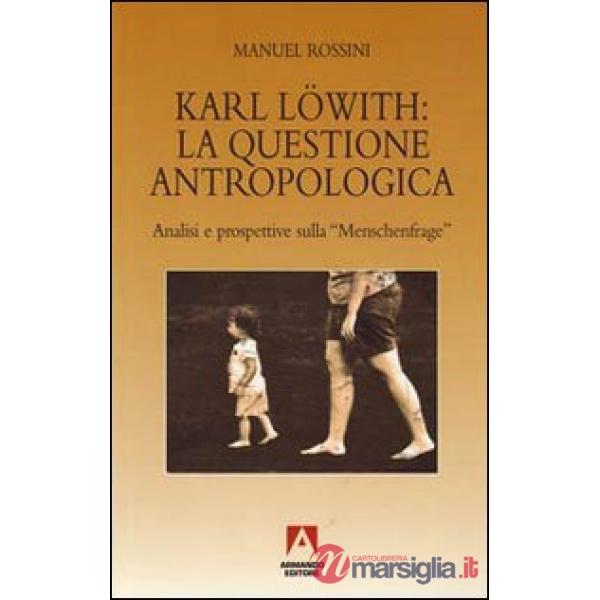 Karl Löwith: la questione antropologica. Analisi e prospettive sulla menschenfra