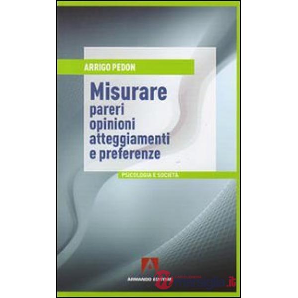 Misurare pareri, opinioni, atteggiamenti e preferenze