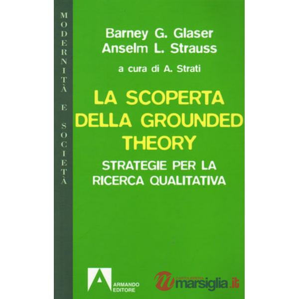 Scoperta della grounded theory. Strategie per la ricerca qualitativa (La)