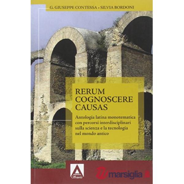 Rerum cognoscere causas. Antologia latina monotematica con percorsi interdisciplinari sulla scienza e la tecnologia. Per gli Ist