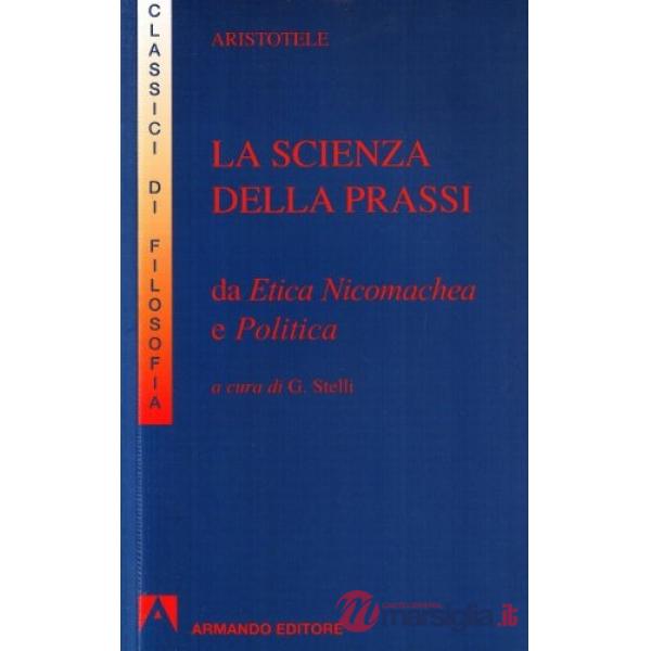 Scienza della prassi. Da Etica nicomachea e Politica (La)