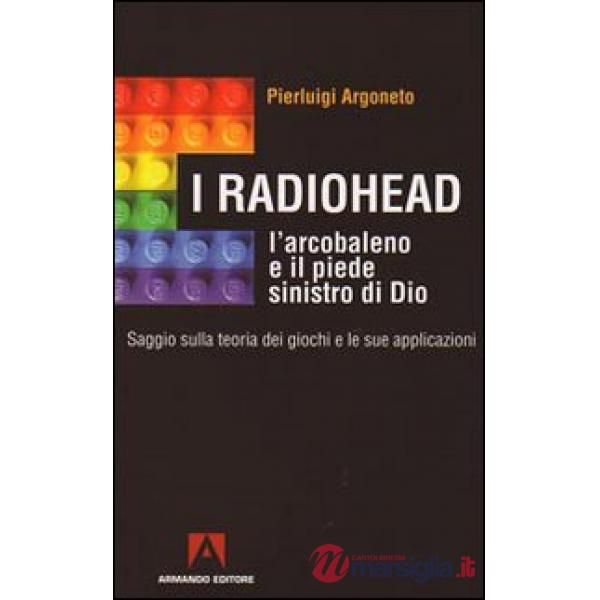 Radiohead, l'arcobaleno e il piede sinistro di Dio. Saggio sulla teoria dei giochi e le sue applicazioni (I)