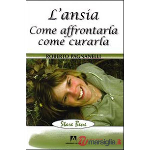 Ansia. Come affrontarla, come curarla (L')