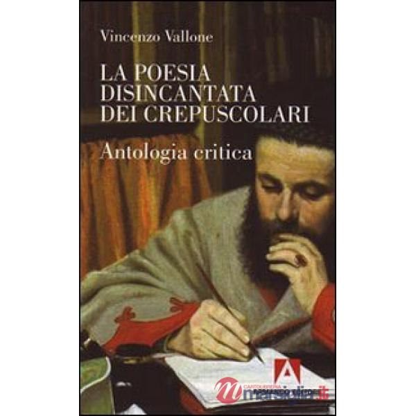 Poesia disincantata dei crepuscolari. Antologia critica (La)