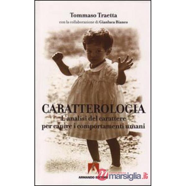 Caratterologia. L'analisi del carattere per capire i comportamenti umani