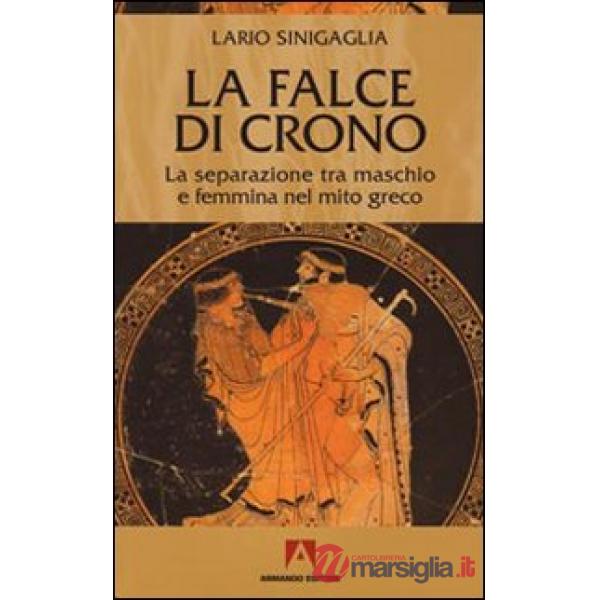Falce di Crono. La separazione tra maschio e femmina nel mito greco (La)
