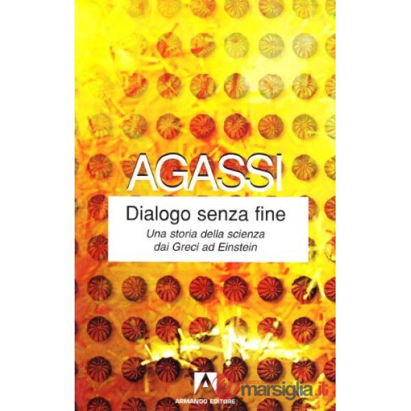 Dialogo senza fine. Una storia della scienza dai greci ad Einstein