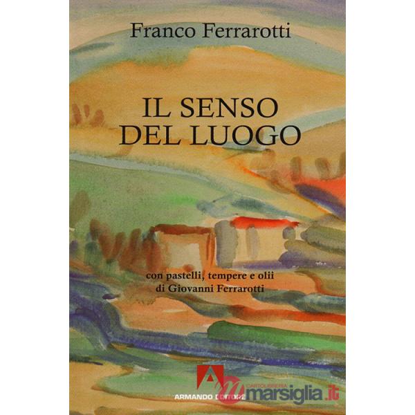 Senso del luogo. Con pastelli, tempere e olii di Giovanni Ferrarotti (Il)
