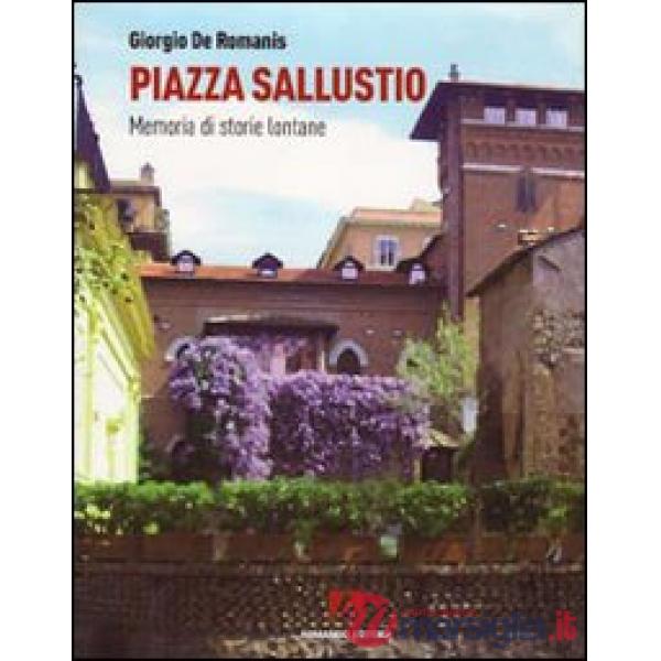 Piazza Sallustio. Memoria di storie lontane