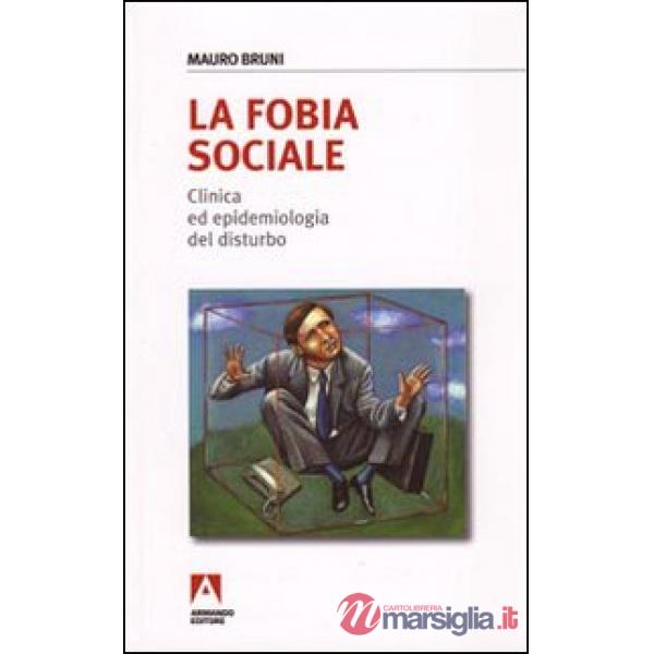 Fobia sociale. Clinica ed epidemiologia del disturbo (La)