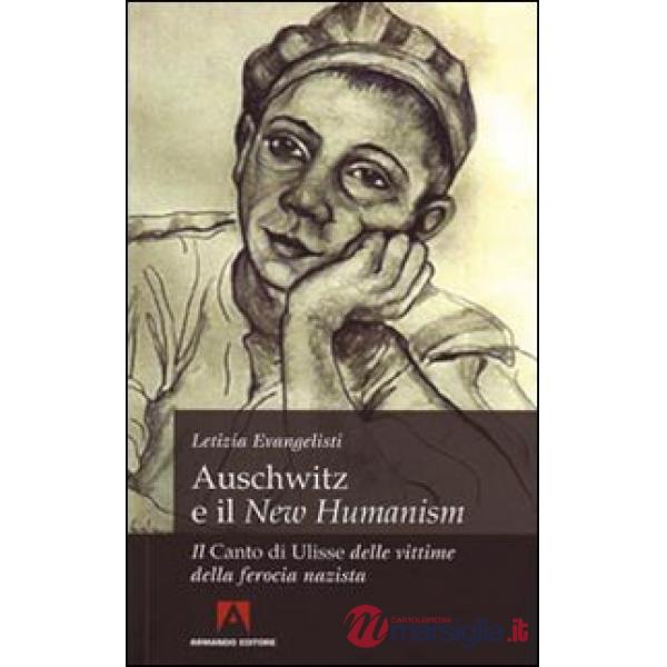 Auschwitz e il «New Humanism». Il «Canto di Ulisse» delle vittime della ferocia 