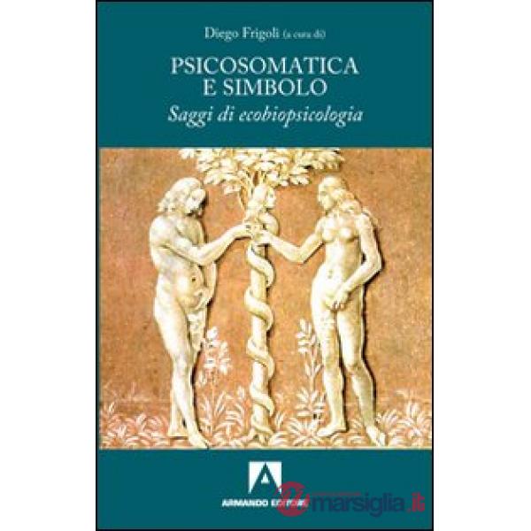Psicosomatica e simbolo. Saggi di ecobiopsicologia