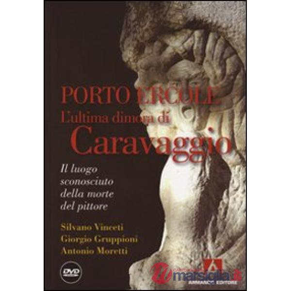 Porto Ercole. L'ultima dimora di Caravaggio. Con DVD
