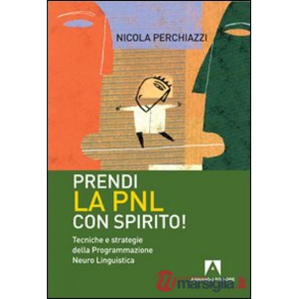 Prendi la PNL con spirito! Tecniche e strategie della programmazione neuro linguistica