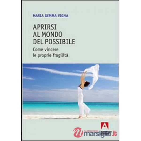 Aprirsi al mondo del possibile. Come vincere le proprie fragilità