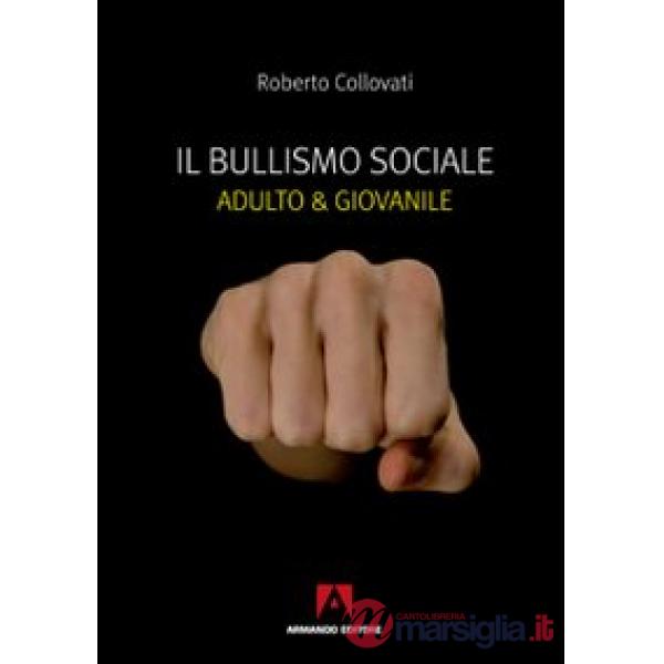 Bullismo sociale. Adulto e giovanile (Il)