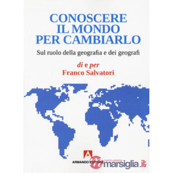 Conoscere il mondo per cambiarlo. Sul ruolo della geografia e dei geografi