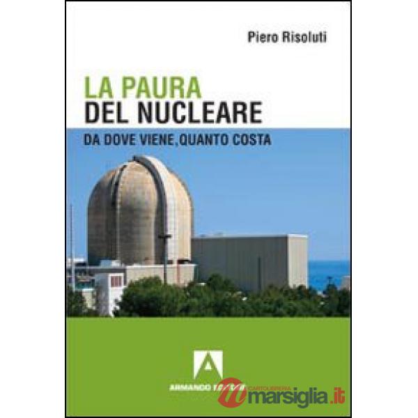 Paura del nucleare. Da dove viene, quanto costa (La)