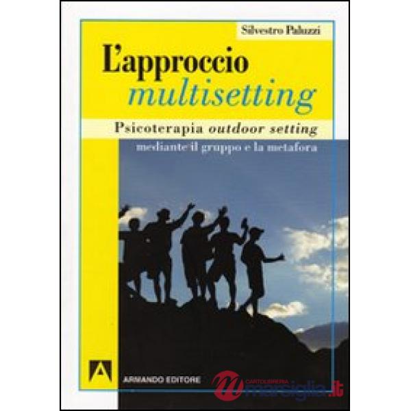 Approccio multisetting. Psicoterapia outdoor-setting mediante il gruppo e la metafora (L')