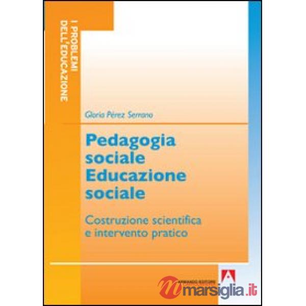 Pedagogia sociale educazione sociale. Costruzione scientifica e intervento pratico