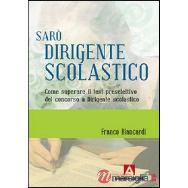 Sarò dirigente scolastico. Come superare il test preselettivo del concorso a dirigente scolastico