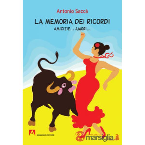 Memoria dei ricordi. Amicizie... amori... (La)