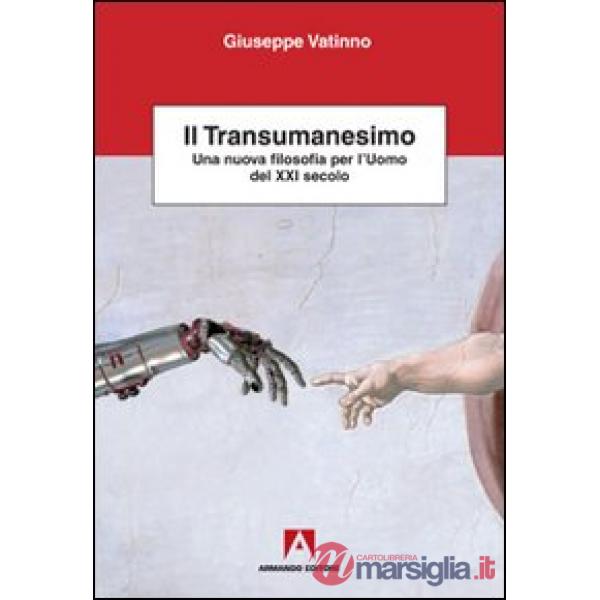 Transumanesimo. Una nuova filosofia per l'uomo del XXI secolo (Il)