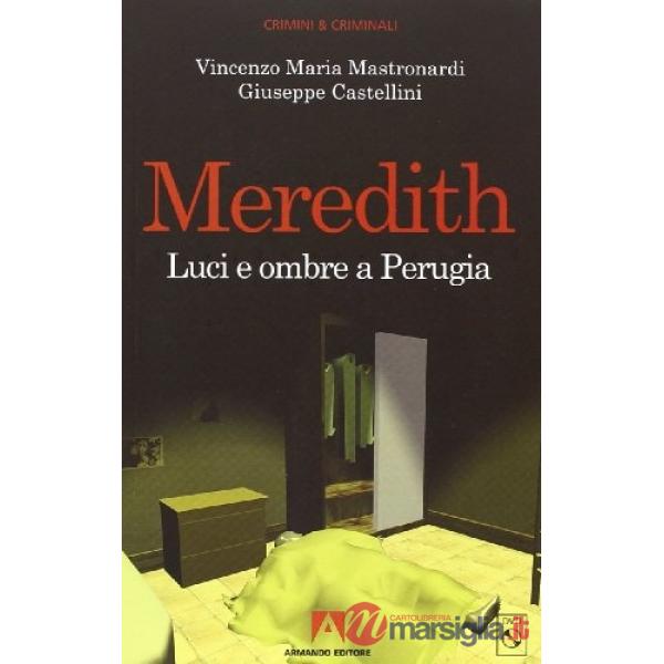 Meredith. Le ultime verità dagli atti del processo. Luci e ombre a Perugia. Con DVD