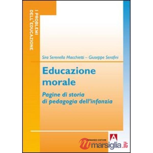 Educazione morale. Pagine di storia di pedagogia dell'infanzia