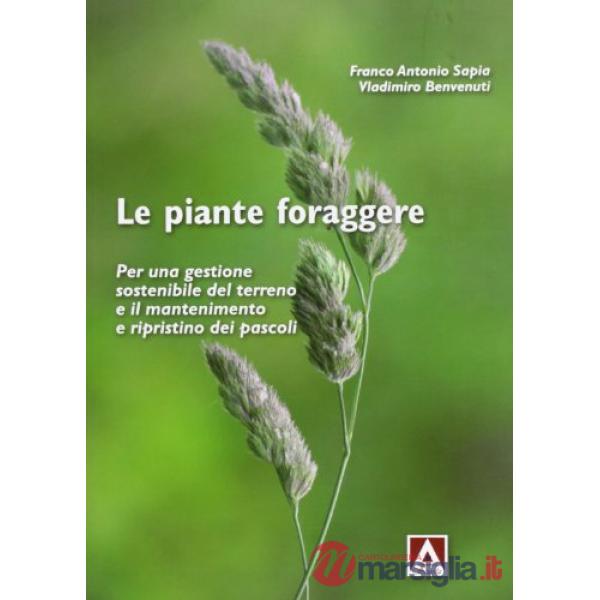 Piante foraggere. Per una gestione sostenibile del terreno e il mantenimento e ripristino dei pascoli (Le)