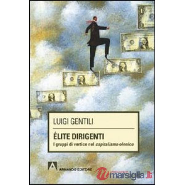 Élite dirigenti. I gruppi di vertice nel capitalismo olonico