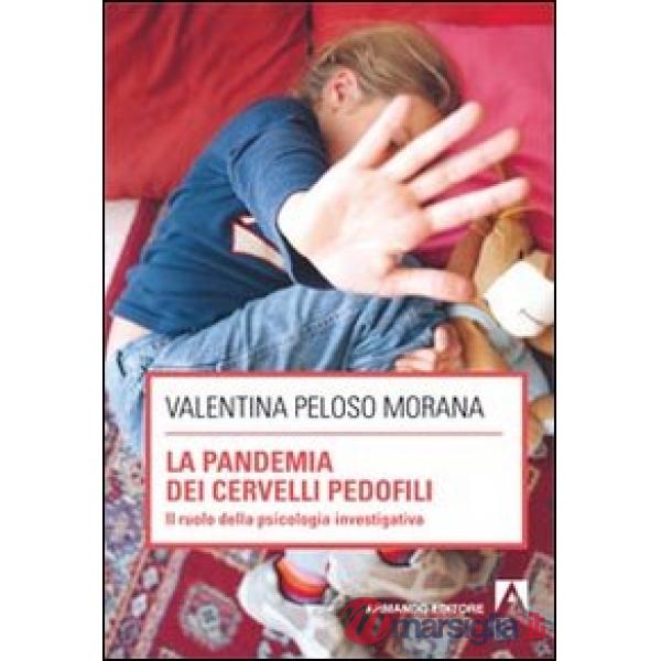 Pandemia dei cervelli pedofili. Il ruolo della psicologia investigativa (La)