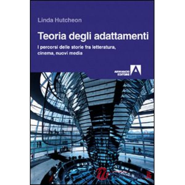 Teoria degli adattamenti. I percorsi delle storie fra letteratura, cinema, nuovi media