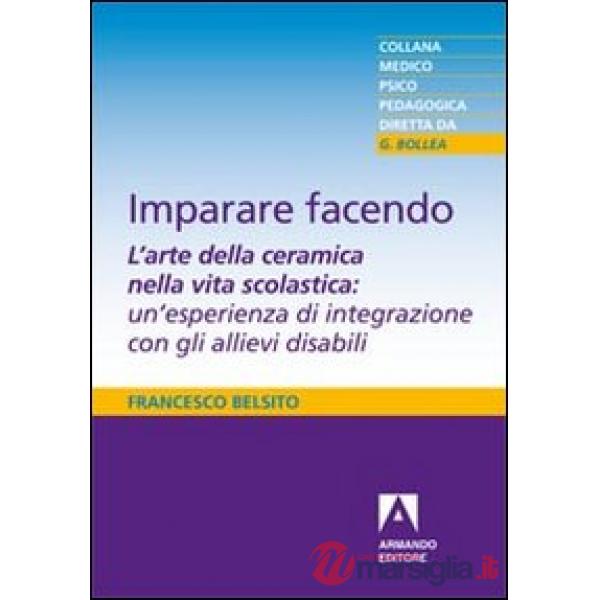 Imparare facendo. L'arte della ceramica nella vita scolastica: un'esperienza di integrazione con gli allievi disabili