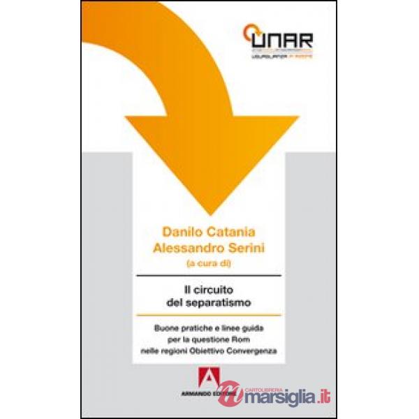 Circuito del separatismo. Buone pratiche e linee guida per la questione Rom nelle regioni. Obiettivo convergenza. Con CD-ROM (Il