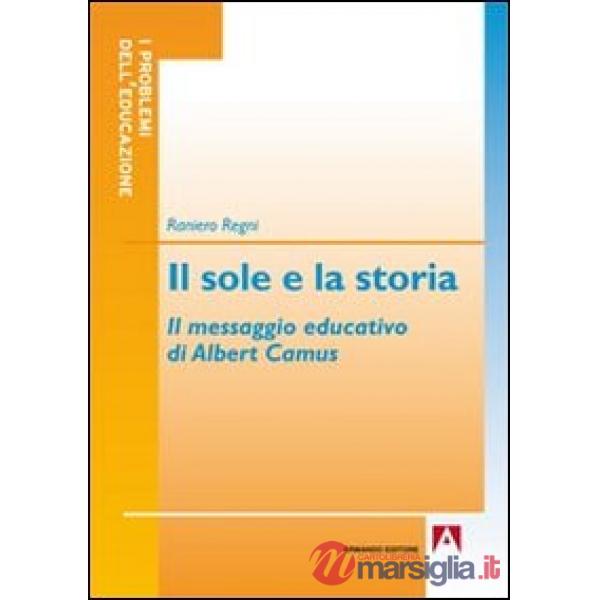 Sole e la storia. Il messaggio educativo di Albert Camus (Il)
