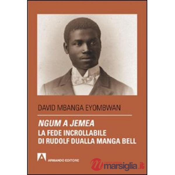Ngum a jemea. La fede incrollabile di Rudolf Dualla Manga Bell