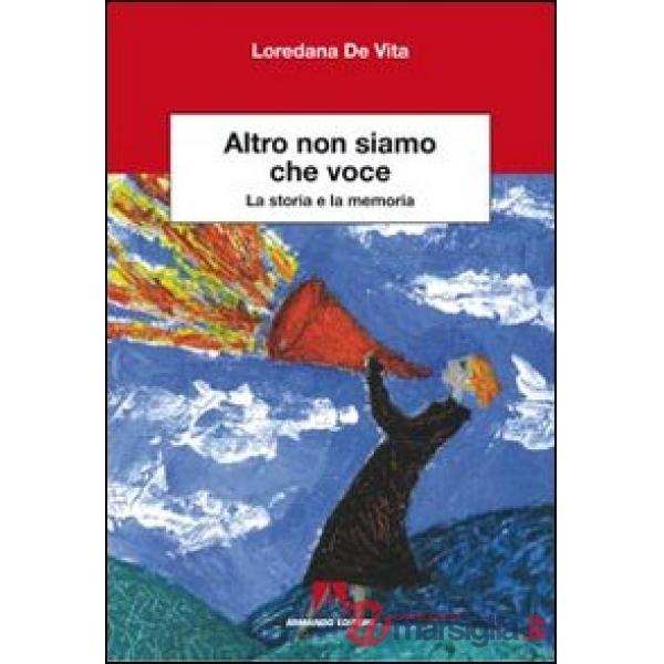 Altro non siamo che voce. La storia e la memoria