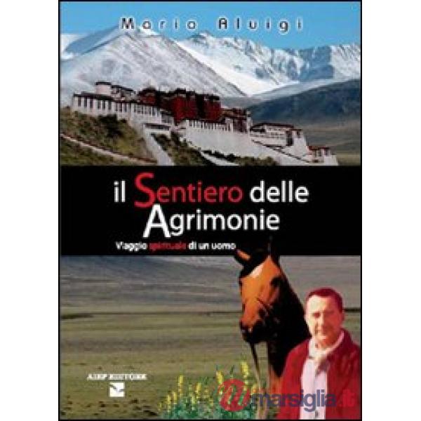 Sentiero delle agrimonie. Viaggio spirituale di un uomo (Il)