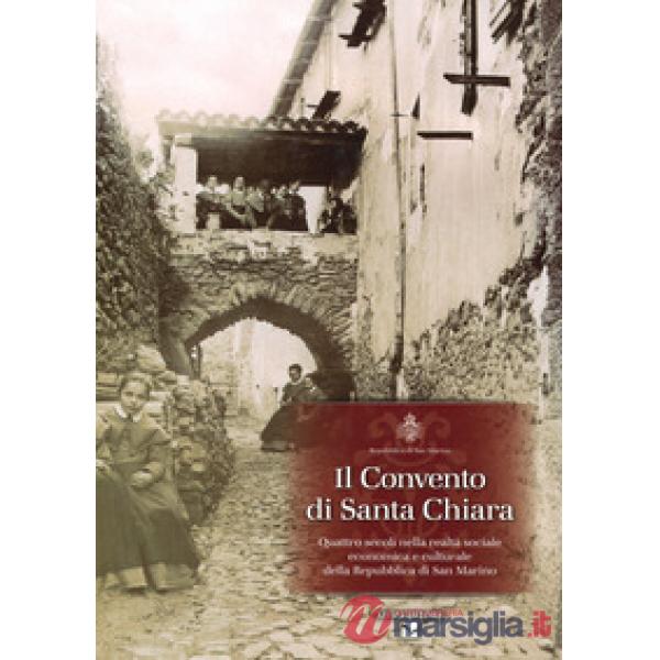 Convento di Santa Chiara. Quattro secoli nella realtà sociale economica e culturale della Repubblica di San Marino (Il)