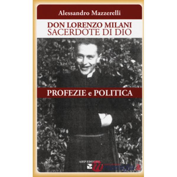 Don Lorenzo Milani sacerdote di Dio. Profezie e politica