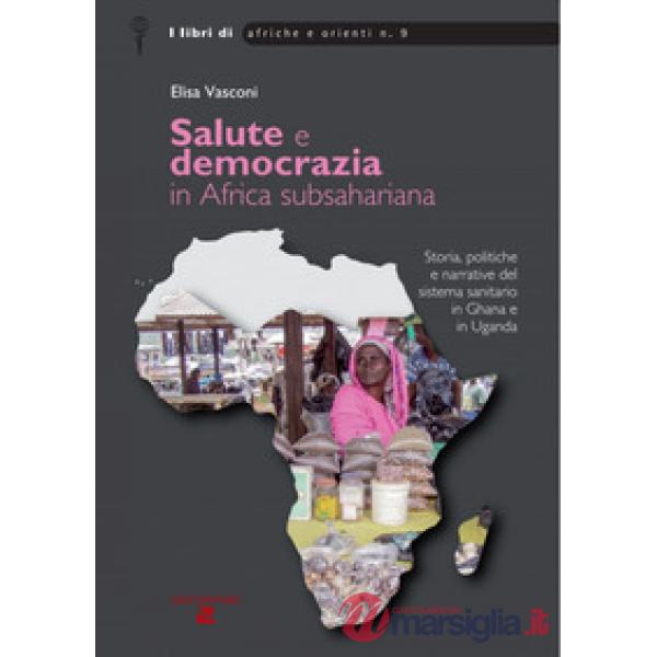 Salute e democrazia in Africa subshariana. Storia, politiche e narrative del sistema sanitario in Ghana e in Uganda