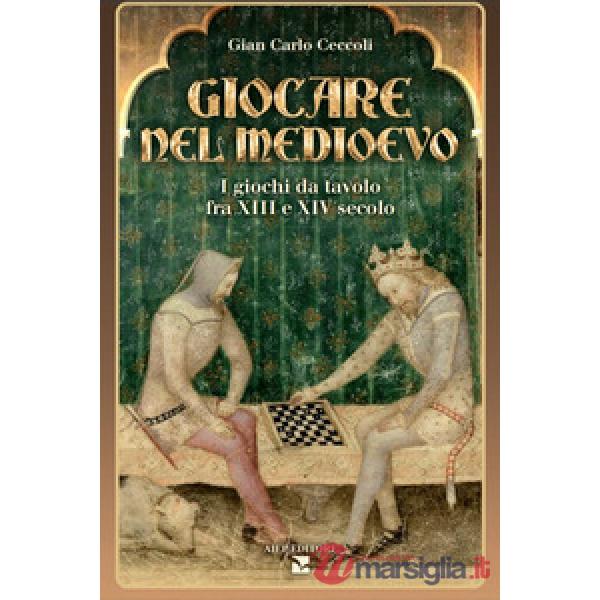 Giocare nel Medioevo. I giochi da tavolo fra XIII e XIV secolo. Con gadget