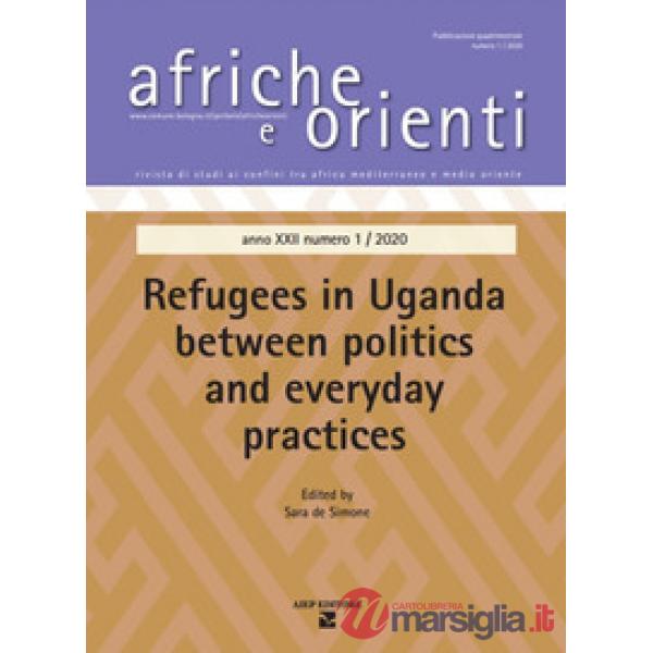 Afriche e Orienti. Vol. 1: Refugees in Uganda between politics and everyday practice