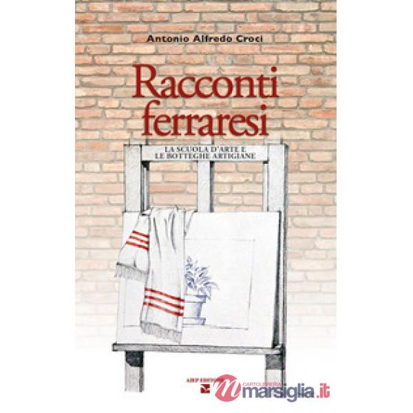 Racconti ferraresi. La scuola d'arte e le botteghe artigiane