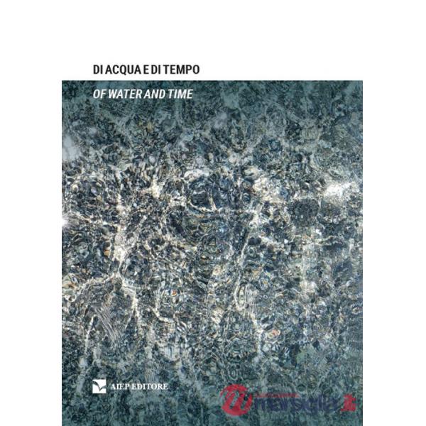 Di acqua e di tempo-Of water and time. Ediz. bilingue