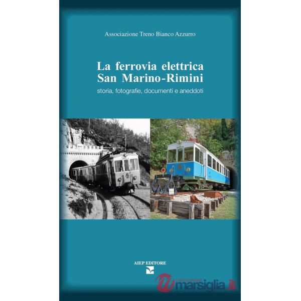 Ferrovia elettrica San Marino. Rimini. Storia, fotografie, documenti e aneddoti (La)