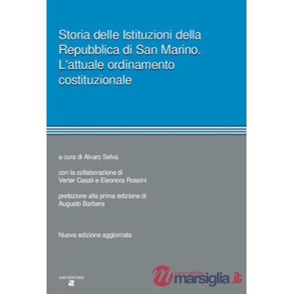 Storia delle istituzioni della Repubblica di San Marino. L'attuale ordinamento costituzionale. Nuova ediz.